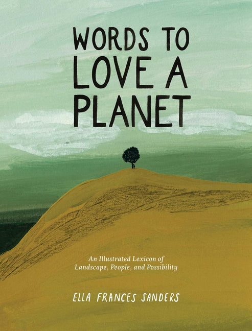 Book cover for Words to Love a Planet: An Illustrated Lexicon of Landscape, People, and Possibility