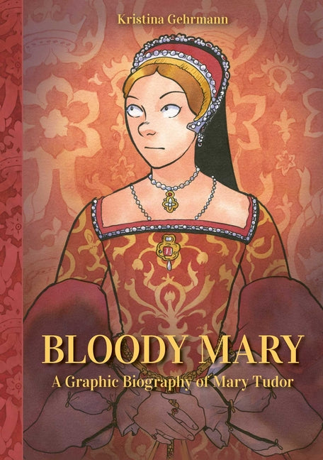 Book cover for Bloody Mary: A Graphic Biography of Mary Tudor