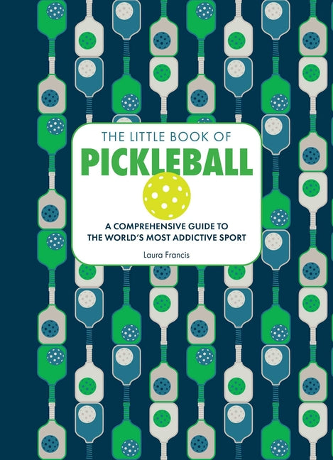 Book cover for Little Book of Pickleball: A Comprehensive Guide to the World's Most Addictive Sport