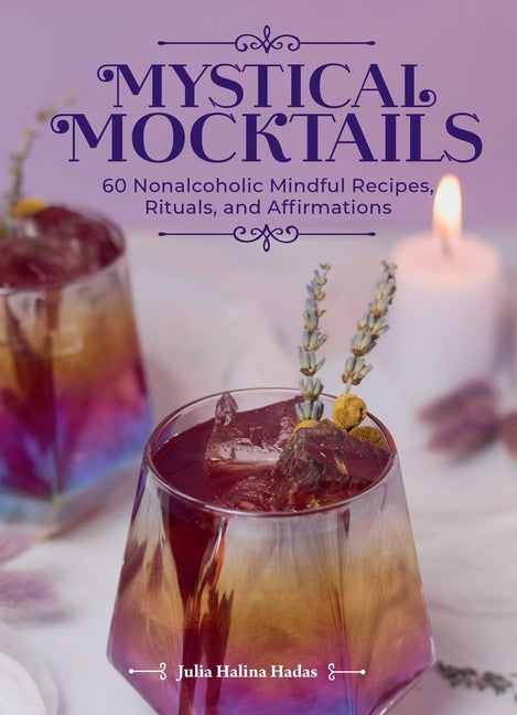 Book cover for Mystical Mocktails: 60 Nonalcoholic Mindful Recipes, Rituals, and Affirmations