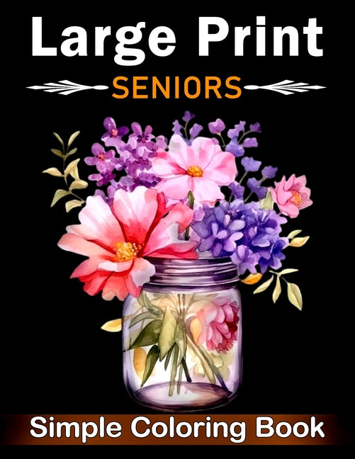 Book cover for Simple Large Print Coloring Book for Seniors: Beautiful Designs for Adults, Seniors, and Beginners with Landscape, Nature, Flowers, Sweets (Bold & Eas