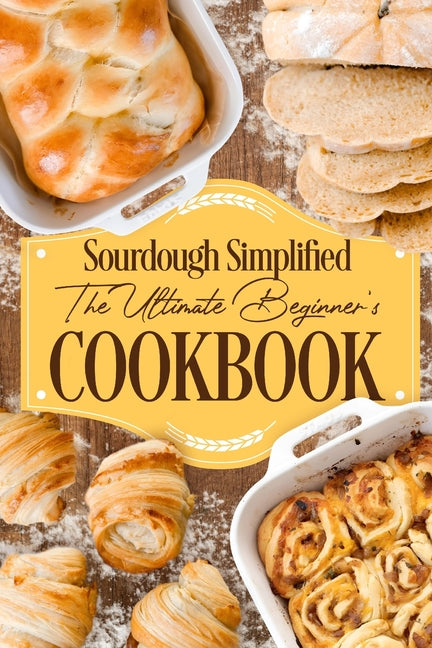 Book cover for Sourdough Simplified: The Ultimate Beginner's Cookbook: Sourdough for Beginners