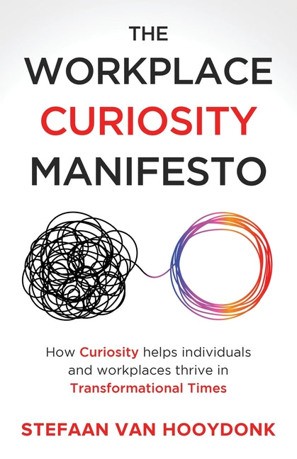 Book cover for Workplace Curiosity Manifesto: How Curiosity Helps Individuals and Organizations Thrive in Transformational Times
