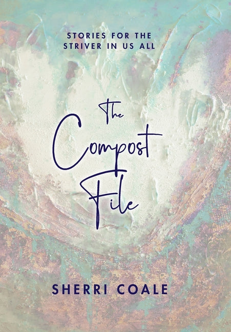 Book cover for Compost File: Stories for the Striver in Us All