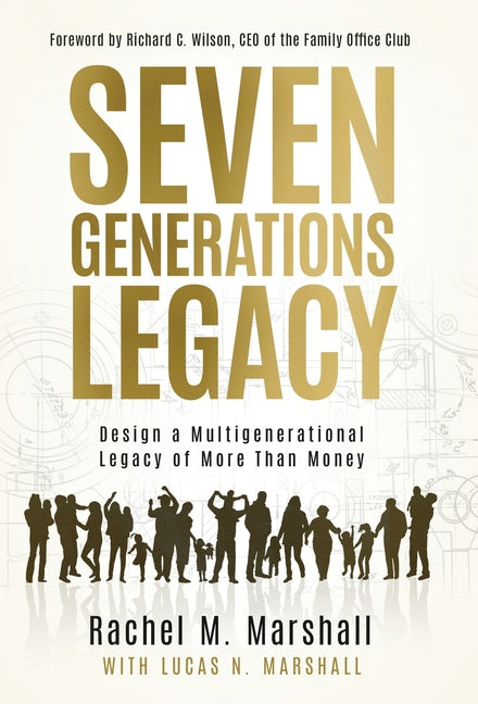 Book cover for Seven Generations Legacy: Design a Multigenerational Legacy of More Than Money