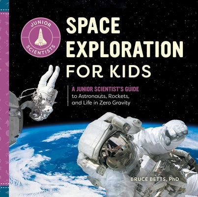 Book cover for Space Exploration for Kids: A Junior Scientist's Guide to Astronauts, Rockets, and Life in Zero Gravity