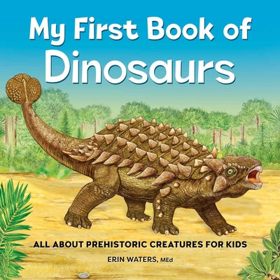 Book cover for My First Book of Dinosaurs: All about Prehistoric Creatures for Kids