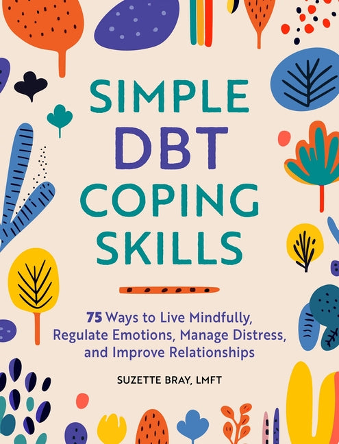 Book cover for Simple Dbt Coping Skills: 75 Ways to Live Mindfully, Regulate Emotions, Manage Distress, and Improve Relationships