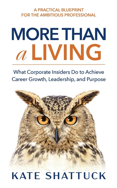 Book cover for More Than a Living: What Corporate Insiders Do to Achieve Career Growth, Leadership, and Purpose