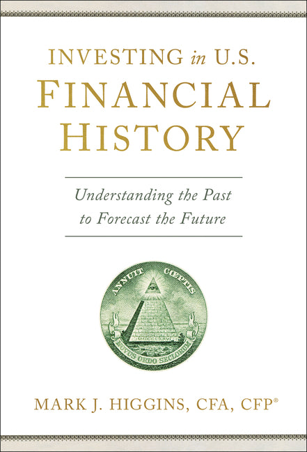 Book cover for Investing in U.S. Financial History: Understanding the Past to Forecast the Future