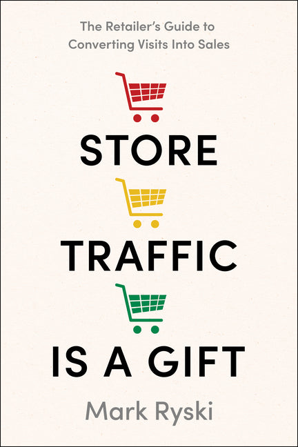 Book cover for Store Traffic Is a Gift: The Retailer's Guide to Converting Visits Into Sales