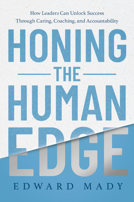 Book cover for Honing the Human Edge: How Leaders Can Unlock Success Through Caring, Coaching, and Accountability