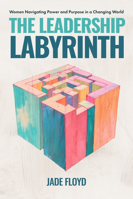 Book cover for Leadership Labyrinth: Women Navigating Power and Purpose in a Changing World