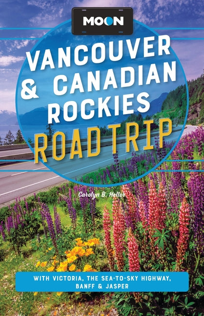 Book cover for Moon Vancouver & Canadian Rockies Road Trip: With Victoria, the Sea-To-Sky Highway, Banff & Jasper (Revised)