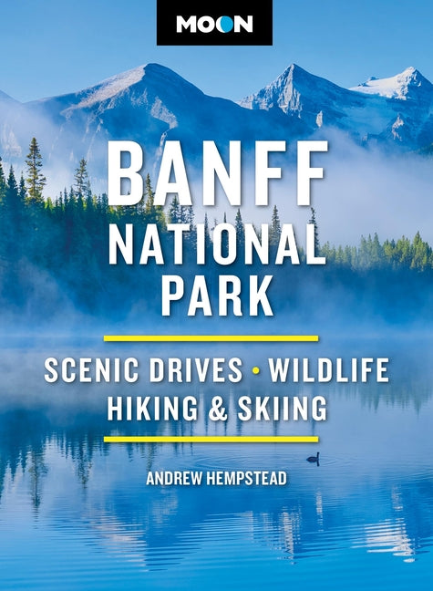 Book cover for Moon Banff National Park: Scenic Drives, Wildlife, Hiking & Skiing (Revised)
