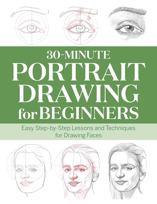 Book cover for 30-Minute Portrait Drawing for Beginners: Easy Step-By-Step Lessons and Techniques for Drawing Faces
