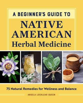 Book cover for A Beginner's Guide to Native American Herbal Medicine: 75 Natural Remedies for Wellness and Balance