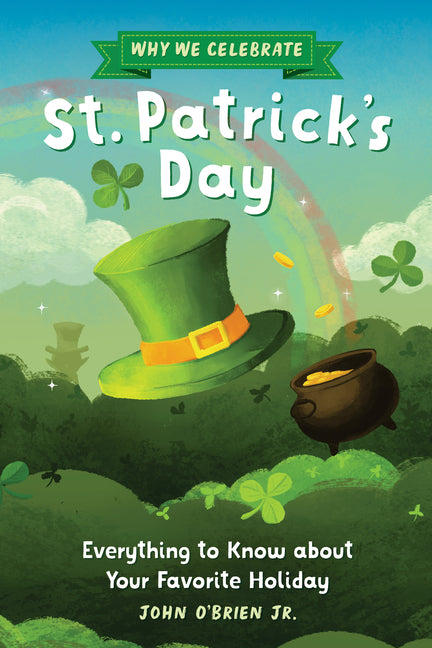 Book cover for Why We Celebrate St. Patrick's Day: Everything to Know about Your Favorite Holiday