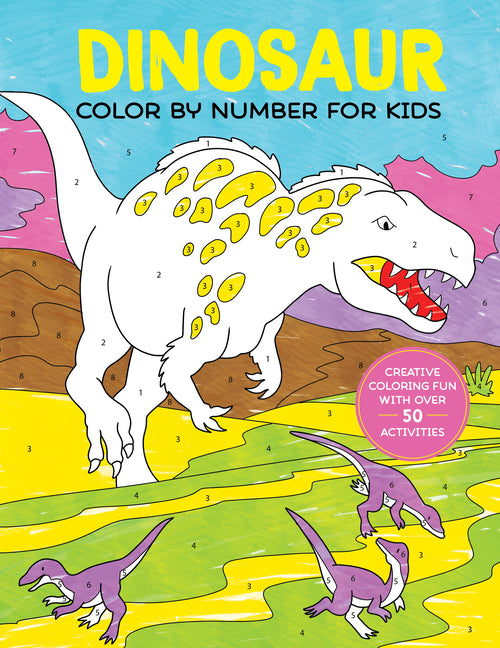 Book cover for Dinosaur Color by Number for Kids: Creative Coloring Fun with Over 50 Activities