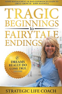 Book cover for Tragic Beginnings to Fairytale Endings: Dreams Really Do Come True