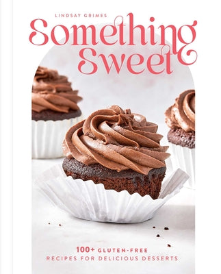 Book cover for Something Sweet: 100+ Gluten-Free Recipes for Delicious Desserts