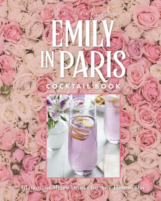 Book cover for Official Emily in Paris Cocktail Book: Glamorous Mixed Drinks for Any Time of Day