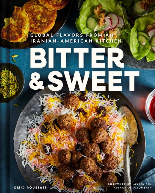 Book cover for Bitter & Sweet: Global Flavors from an Iranian-American Kitchen [A Cookbook]