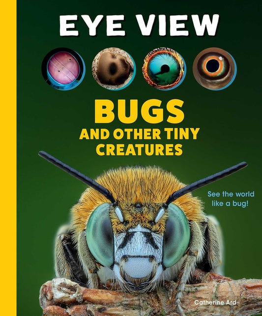 Book cover for Eye View: Bugs and Other Tiny Creatures