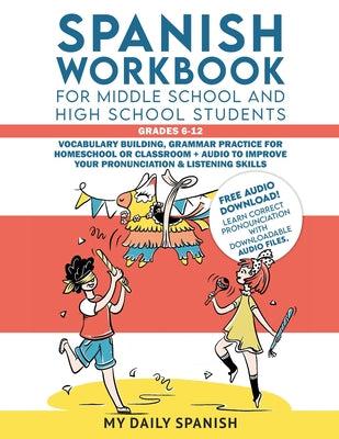 Book cover for Spanish Workbook for Middle School and High School Students - Grades 6-12: Vocabulary building, grammar practice for homeschool or classroom + audio t