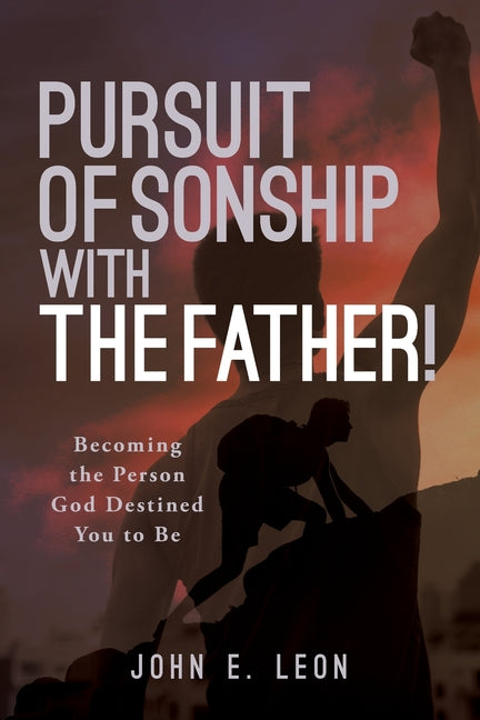 Book cover for Pursuit of Sonship with the Father!: Becoming the Person God Destined You to Be
