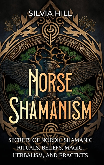 Book cover for Norse Shamanism: Secrets of Nordic Shamanic Rituals, Beliefs, Magic, Herbalism, and Practices