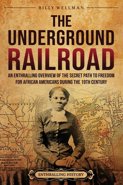 Book cover for Underground Railroad: An Enthralling Overview of the Secret Path to Freedom for African Americans during the 19th Century