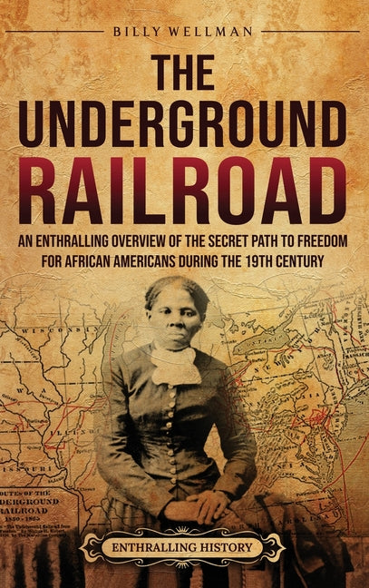Book cover for Underground Railroad: An Enthralling Overview of the Secret Path to Freedom for African Americans during the 19th Century