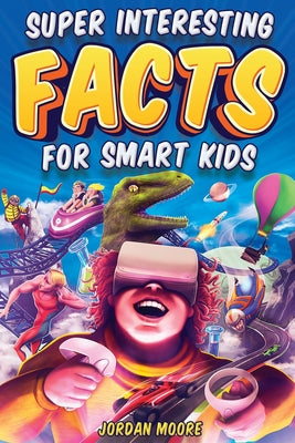 Book cover for Super Interesting Facts For Smart Kids: 1272 Fun Facts About Science, Animals, Earth and Everything in Between