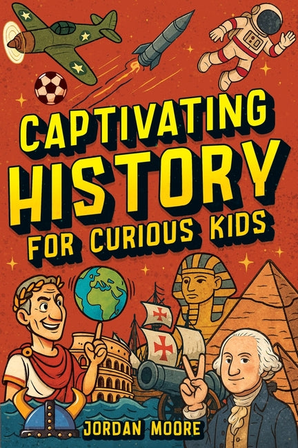 Book cover for Captivating History for Curious Kids: An Awesome History Book for Kids with Unbelievable Stories And Facts About the Strange World We Live In