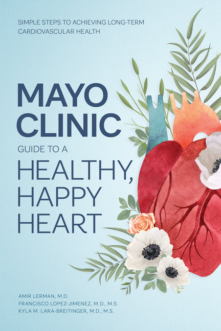 Book cover for Mayo Clinic Guide to a Healthy, Happy Heart: Simple Steps to Achieving Long-Term Cardiovascular Health