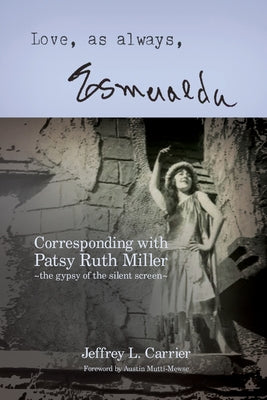 Book cover for Love, As Always... Esmeralda - Corresponding with Patsy Ruth Miller, The Gypsy of the Silent Screen