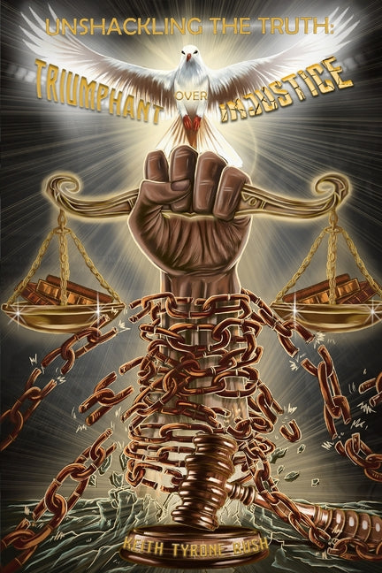 Book cover for Unshackling The Truth: Triumphant Over Injustice