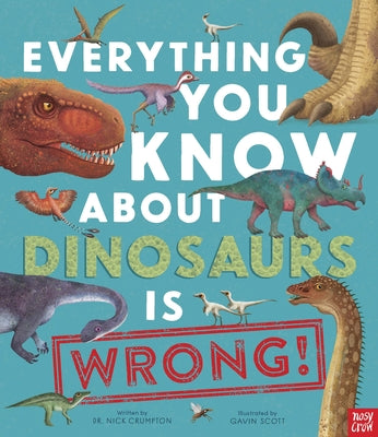 Book cover for Everything You Know about Dinosaurs Is Wrong!