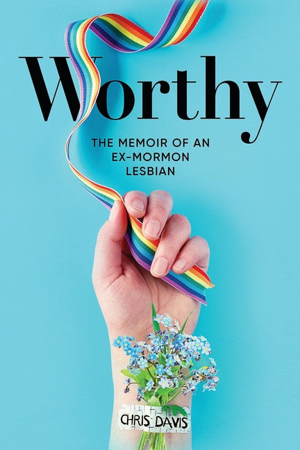 Book cover for Worthy: The Memoir of an Ex-Mormon Lesbian