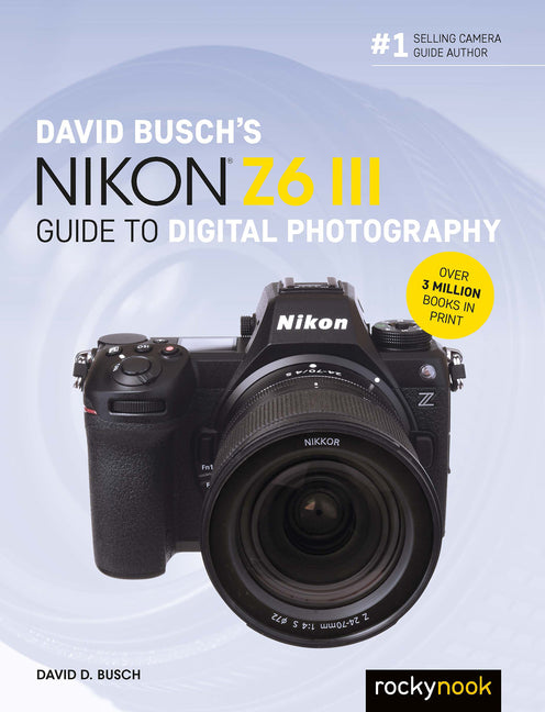Book cover for David Busch's Nikon Z6 III Guide to Digital Photography