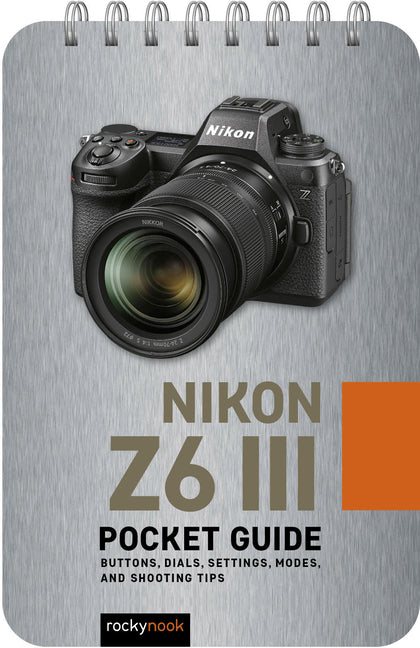 Book cover for Nikon Z6 III: Pocket Guide: Buttons, Dials, Settings, Modes, and Shooting Tips