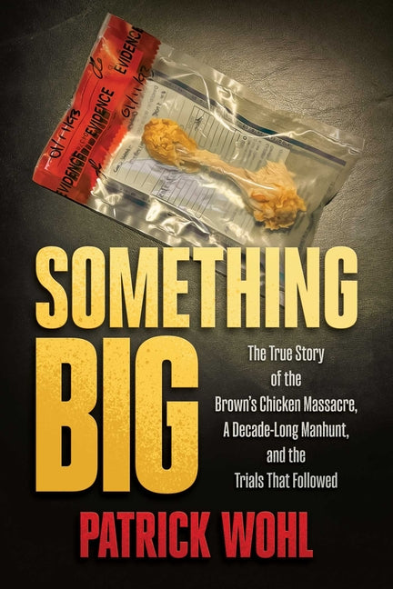 Book cover for Something Big: The True Story of the Brown's Chicken Massacre, a Decade-Long Manhunt, and the Trials That Followed