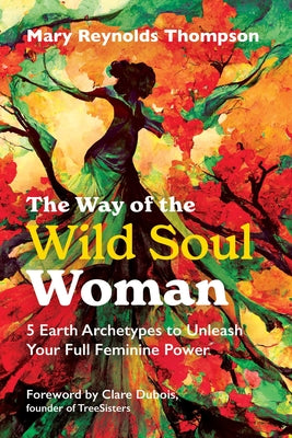 Book cover for The Way of the Wild Soul Woman: 5 Earth Archetypes to Unleash Your Full Feminine Power