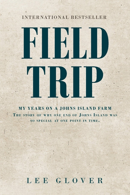 Book cover for Field Trip: My Years on a Johns Island Farm: The story of why one end of Johns Island was so special at one point in time.
