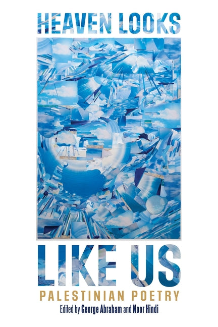 Book cover for Heaven Looks Like Us: Palestinian Poetry
