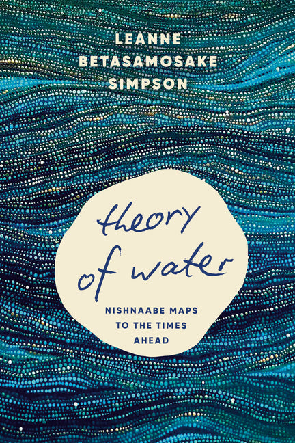 Book cover for Theory of Water: Nishnaabe Maps to the Times Ahead
