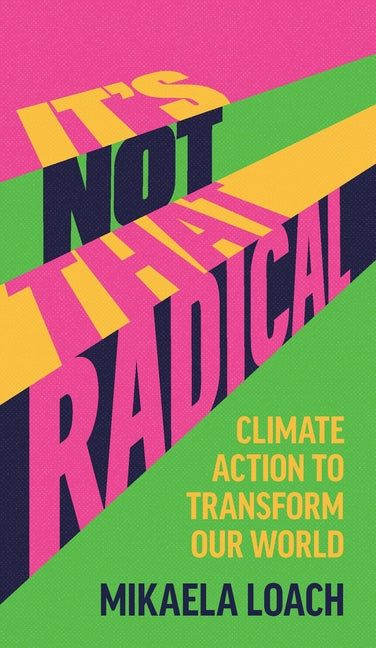 Book cover for It's Not That Radical: Climate Action to Transform Our World