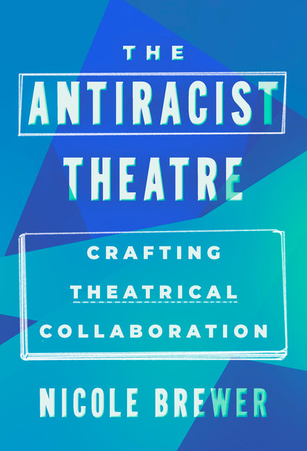 Book cover for Antiracist Theatre: Crafting Theatrical Collaboration