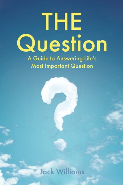Book cover for THE Question: A Guide to Answering Life's Most Important Question